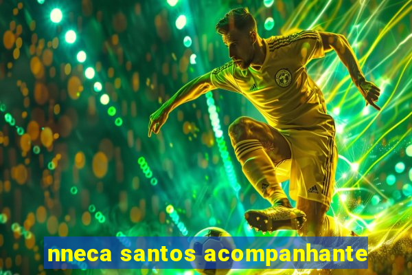 nneca santos acompanhante